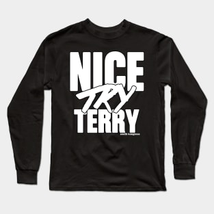 "Nice Try Terry" White Attitude Edition Long Sleeve T-Shirt